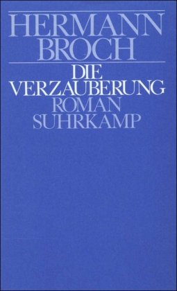 Kommentierte Werkausgabe in 13 Bänden: Band 3: Die Verzauberung. Roman Band 3: Die Verzauberung. Roman - Lützeler, Paul Michael und Hermann Broch