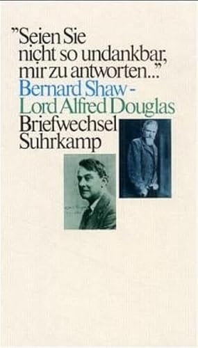 Stock image for Seien Sie nicht zu undankbar, mir zu antworten. Bernard Shaw - Lord Alfred Douglas. Briefwechsel for sale by medimops