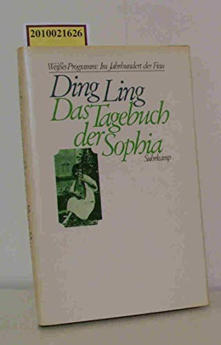 Das Tagebuch der Sophia = (Suofei-nüshi-de-riji). Ding Ling. [Aus d. Chines. übers. von d. Arbeitskreis Moderne Chines. Literatur am Ostasiat. Seminar d. Freien Univ. Berlin] / Weisses Programm : Im Jahrhundert der Frau - Ding, Ling