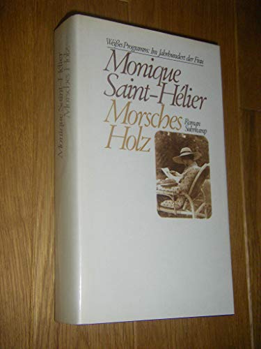 Morsches Holz. Weißes Programm: Im Jahrhundert der Frau: Roman. Aus dem Französischen von R.J. Humm. 22 Bücher - geschrieben von Frauen des 20. Jahrhunderts. Mit 4 Begleitbüchern und einem Almanach Roman. Aus dem Französischen von R.J. Humm. 22 Bücher - geschrieben von Frauen des 20. Jahrhunderts. Mit 4 Begleitbüchern und einem Almanach - Saint-Hélier, Monique und Rudolf Jakob Humm