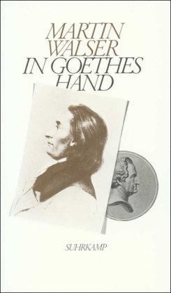 In Goethes Hand. Szenen aus dem 19. Jahrhundert. - Walser, Martin