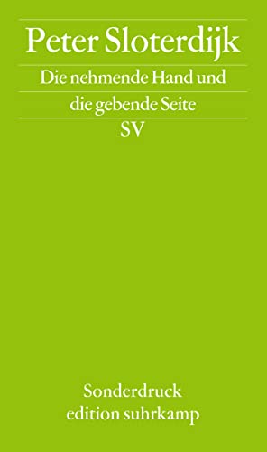 Die nehmende Hand und die gebende Seite: Beiträge zu einer Debatte über die demokratische Neubegründung von Steuern: Beiträge zu einer Debatte über . von Steuern. Sonderdruck der edition suhrkamp - Peter Sloterdijk