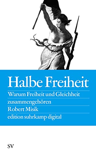 Stock image for Halbe Freiheit: Warum Freiheit und Gleichheit zusammengehren (edition suhrkamp) for sale by medimops