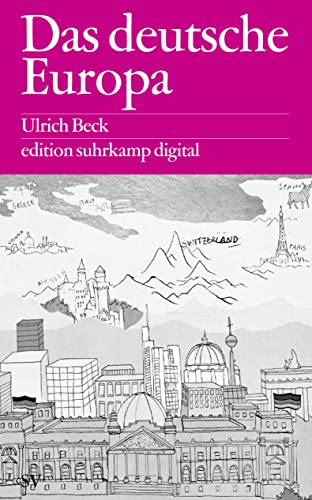 Das deutsche Europa : Neue Machtlandschaften im Zeichen der Krise - Ulrich Beck