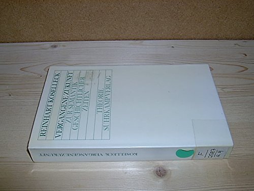 Vergangene Zukunft : Zur Semantik geschichtlichen Zeiten. Theorie - Koselleck, Reinhart