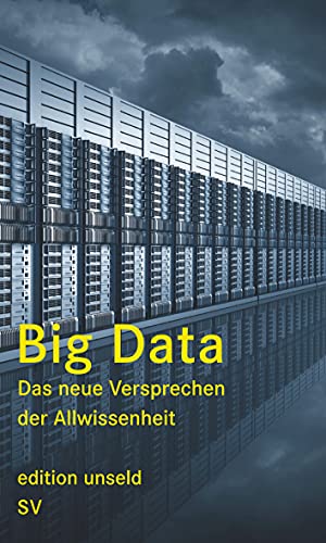 Big Data : das neue Versprechen der Allwissenheit. Edition Unseld : Sonderdruck - Geiselberger, Heinrich und Tobias Moorstedt