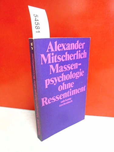 Massenpsychologie ohne Ressentiment : sozialpsycholog. Betrachtungen. Alexander Mitscherlich / su...