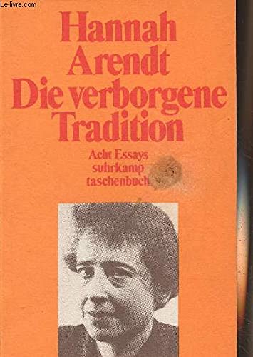 Die verborgene Tradition: 8 Essays (Suhrkamp-Taschenbuch) (German Edition) (9783518068038) by Arendt, Hannah