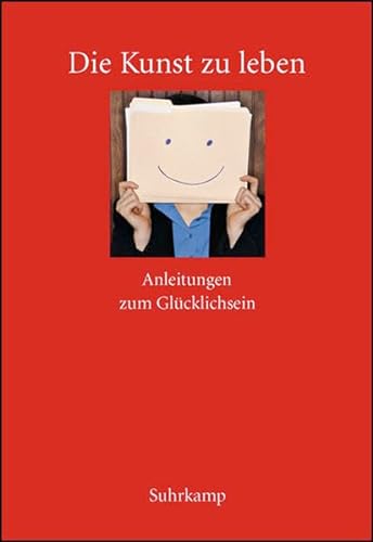 Stock image for Die Kunst zu leben: Anleitungen zum Glcklichsein. Ein Lesebuch for sale by Versandantiquariat Schfer