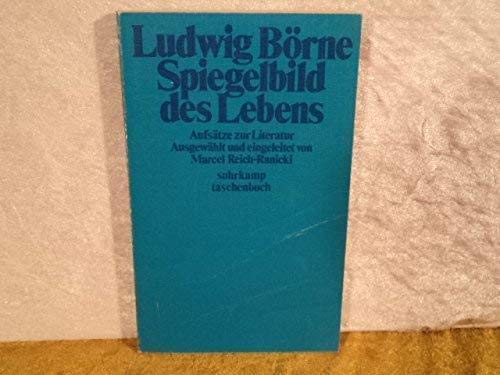 Spiegelbild des Lebens : Aufsätze über Literatur. Ludwig Börne. Ausgew. u. eingeleitet von Marcel Reich-Ranicki / Suhrkamp Taschenbuch ; 408. - Börne, Ludwig und Marcel Reich-Ranicki