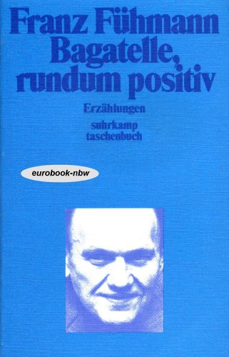 Beispielbild fr Bagatelle, rundum positiv. Erzhlungen zum Verkauf von medimops