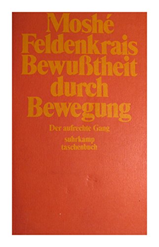 Bewußtheit durch Bewegung. Der aufrechte Gang. suhrkamp taschenbuch 429 - Feldenkrais Moshé