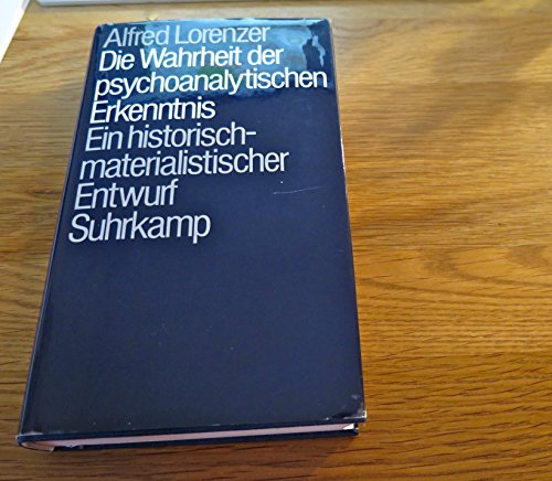 Die Wahrheit der psychoanalytischen Erkenntnis: Ein historisch-materialistischer Entwurf (German Edition) (9783518073902) by Alfred Lorenzer