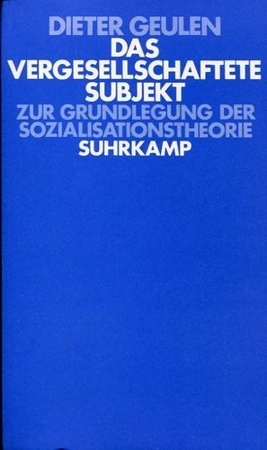 Das vergesellschaftete Subjekt : zur Grundlegung d. Sozialisationstheorie / Dieter Geulen - Geulen, Dieter