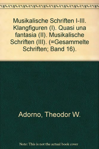 Musikalische Schriften I-III. Klangfiguren (I). Quasi una fantasia (II). Musikalische Schriften (III). (Gesammelte Schriften, Band 16) - Adorno, Theodor W.