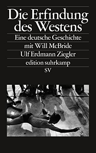 Imagen de archivo de Die Erfindung des Westens : Eine deutsche Geschichte mit Will McBride. Edition Suhrkamp. a la venta por Antiquariat KAMAS