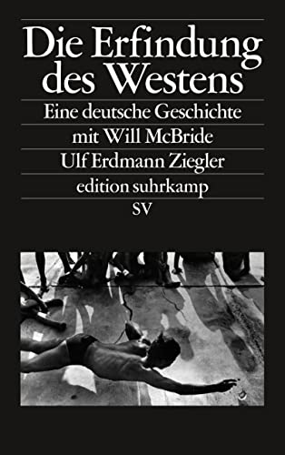 Stock image for Die Erfindung des Westens : Eine deutsche Geschichte mit Will McBride. Edition Suhrkamp. for sale by Antiquariat KAMAS