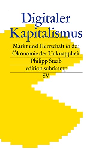 Digitaler Kapitalismus : Markt und Herrschaft in der Ökonomie der Unknappheit - Philipp Staab