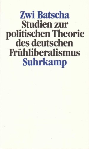 Studien zur politischen Theorie des deutschen FruÌˆhliberalismus (German Edition) (9783518075944) by Batscha, Zwi