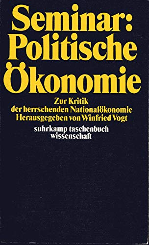 Seminar politische Ökonomie : zur Kritik d. herrschenden Nationalökonomie. suhrkamp-taschenbücher wissenschaft ; 22 - Vogt, Winfried