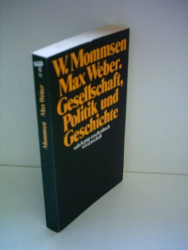 Gesellschaft, Politik und Geschichte. suhrkamp-taschenbücher wissenschaft ; 53 - Mommsen, Wolfgang J. und Max Weber