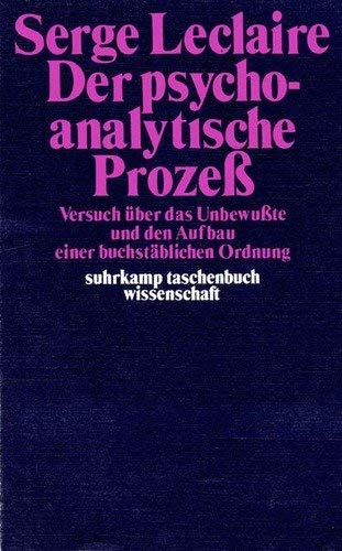 Der psychoanalytische Prozess: Versuch uÌˆber d. Unbewusste u.d. Aufbau e. buchstaÌˆbl. Ordnung (Suhrkamp-TaschenbuÌˆcher Wissenschaft) (German Edition) (9783518077191) by Leclaire, Serge