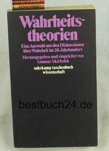 Wahrheitstheorien. Eine Auswahl aus d. Diskussionen über Wahrheit im 20. Jh. - Skirbekk, Gunnar (Hrsg.)