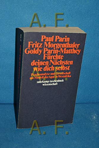 Imagen de archivo de Frchte deinen Nchsten wie dich selbst : Psychoanalyse u. Gesellschaft am Modell d. Agni in Westafrika. Paul Parin ; Fritz Morgenthaler ; Goldy Parin-Matthy / Suhrkamp-Taschenbuch Wissenschaft ; 235 a la venta por Buchhandlung Neues Leben