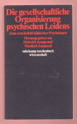 Die gesellschaftliche Organisierung psychischen Leidens : zum Arbeitsfeld klin. Psychologen. hrsg...