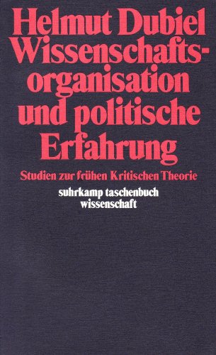 Wissenschaftsorganisation und politische Erfahrung: Studien zur frühen kritischen Theorie
