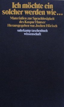 9783518078839: Ich mchte ein solcher werden wie ., Materialien zur Sprachlosigkeit des Kaspar Hauser- Suhrkamp Taschenbuch Wissenschaft 283
