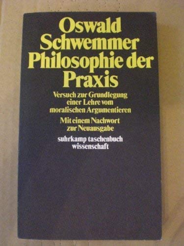 Philosophie der Praxis. Versuch zur Grundlegung einer Lehre vom moralischen Argumentieren in Verb...