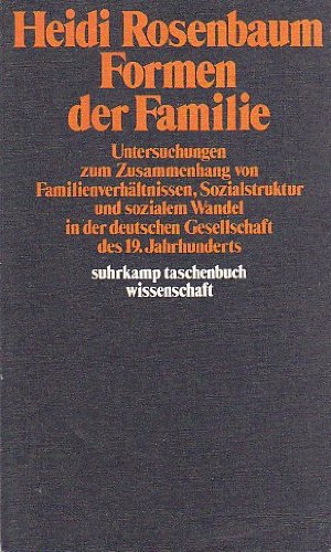 Formen der Familie. Untersuchungen zum Zusammenhang von Familienverhältnissen, Sozialstruktur und...