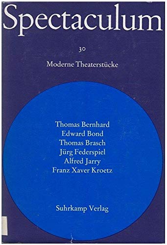 Spectaculum 30. Sechs moderne Theaterstücke. Thomas Bernhard. Edward Bond. Thomas Brasch. Jürg Fe...