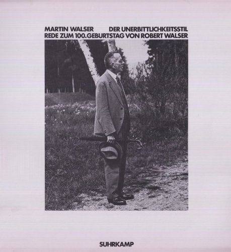 Der Unerbittlichkeitsstil: Rede zum 100 Geburtstag von Robert Walser (9783518095171) by Martin Walser