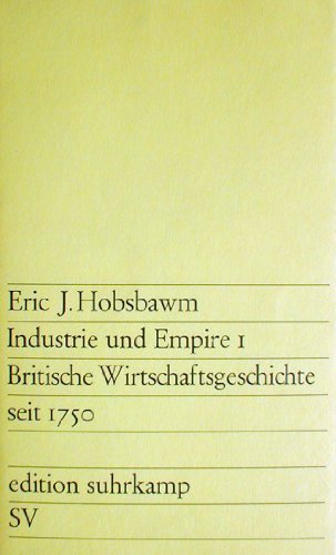 9783518103159: Industrie und Empire I. Britische Wirtschaftsgeschichte seit 1750.: Britische Wirtschaftsgeschichte seit 1750. Aus dem Englischen bersetzt von Ursula Margetts (edition suhrkamp) - Hobsbawm, Eric J.