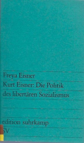 Beispielbild fr Kurt Eisner, die Politik des libertren Sozialismus. zum Verkauf von modernes antiquariat f. wiss. literatur