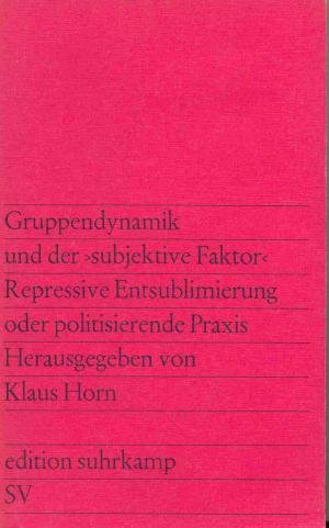 Beispielbild fr Gruppendynamik und der subjektive Faktor. Repressive Entsublimierung oder politisierende Praxis. zum Verkauf von Versandantiquariat Felix Mcke