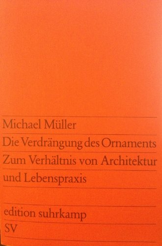 Beispielbild fr Die Verdrngung des Ornaments. Zum Verhltnis von Architektur und Lebenspraxis. zum Verkauf von medimops