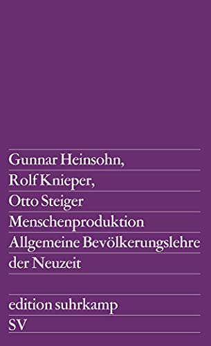 Menschenproduktion. Allgemeine Bevölkerungstheorie der Neuzeit - Heinsohn, Gunnar/Knieper, Rolf/Steiger, Otto (Verfasser)