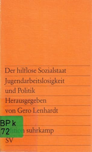 Stock image for Der hilflose Sozialstaat; Jugendarbeitslosigkeit und Politik. Mit Beitrgen v. Joachim Bartz, Frank Braun, Knuth Dohse u. a. for sale by Bernhard Kiewel Rare Books