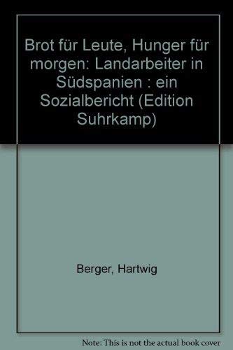 Stock image for Brot fr heute, Hunger fr morgen. Landarbeiter in Sdspanien. Ein Sozialbericht. for sale by Versandantiquariat Felix Mcke