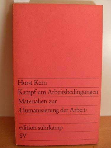 Kampf um Arbeitsbedingungen: Materialien zur "Humanisierung der Arbeit" (Edition Suhrkamp ; 966) (German Edition) (9783518109663) by Kern, Horst