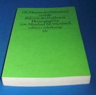 Die Museen des Wahnsinns und die Zukunft der Psychiatrie. Übers. aus d. Franz. u. Ital. von Chris...