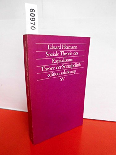 Soziale Theorie des Kapitalismus: Theorie der Sozialpolitik - Heimann, Eduard