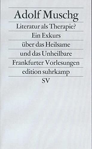 Stock image for Literatur als Therapie?: Ein Exkurs über das Heilsame und das Unheilbare. Frankfurter Vorlesungen von Adolf Muschg von Suhrkamp Verlag for sale by Nietzsche-Buchhandlung OHG