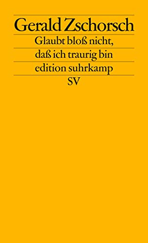 Stock image for Glaubt bloss nicht, dass ich traurig bin: Prosa, Lieder, Gedichte (Edition Suhrkamp) (German Edition) for sale by Redux Books