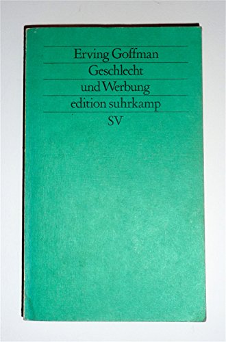 Geschlecht und Werbung Aus d. Amerikan. von Thomas Lindquist / Edition Suhrkamp , 1085= N.F., Bd. 85 - Goffman, Erving