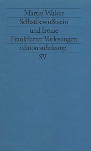 Selbstbewußtsein und Ironie: Frankfurter Vorlesungen (edition suhrkamp)