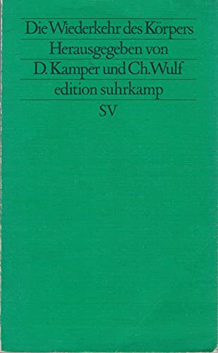 Die Wiederkehr des Körpers. Edition Suhrkamp 1132= N.F., Bd. 132. - Kamper, Dietmar und Christoph Wulf (Hrsg.)
